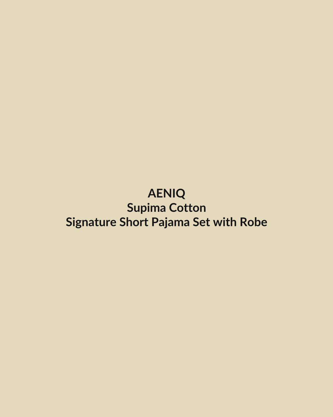Aeniq — Signature Short Pajama Set with Robe in Supima Cotton (photography in production)