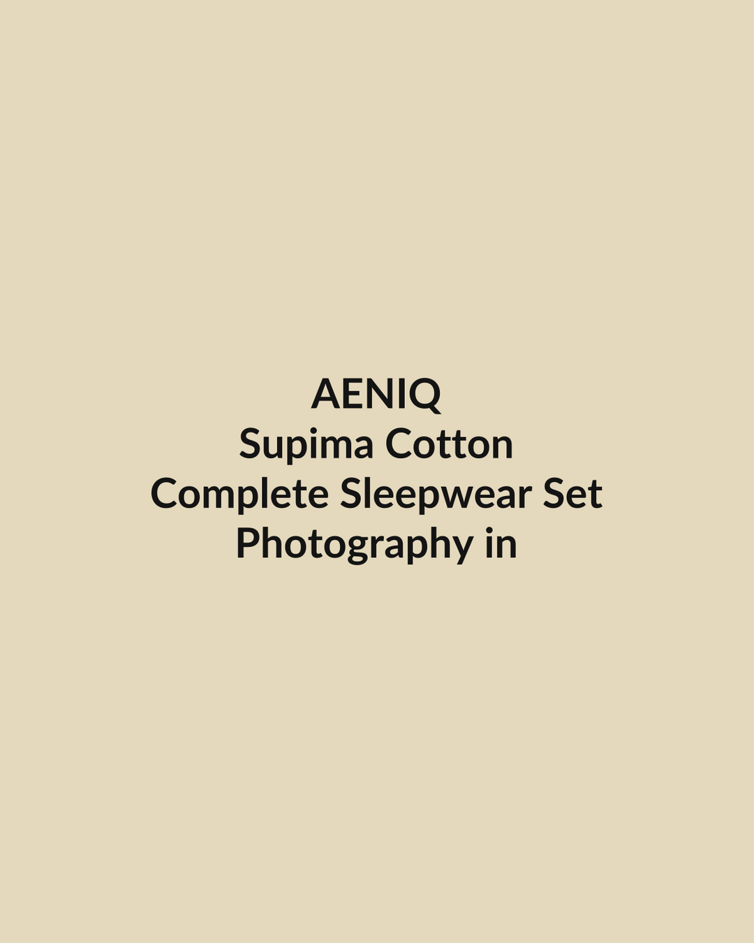 Aeniq — Complete Sleepwear Set in Supima Cotton (photography in production)