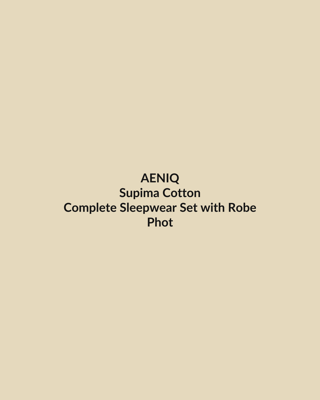 Aeniq — Complete Sleepwear Set with Robe in Supima Cotton (photography in production)
