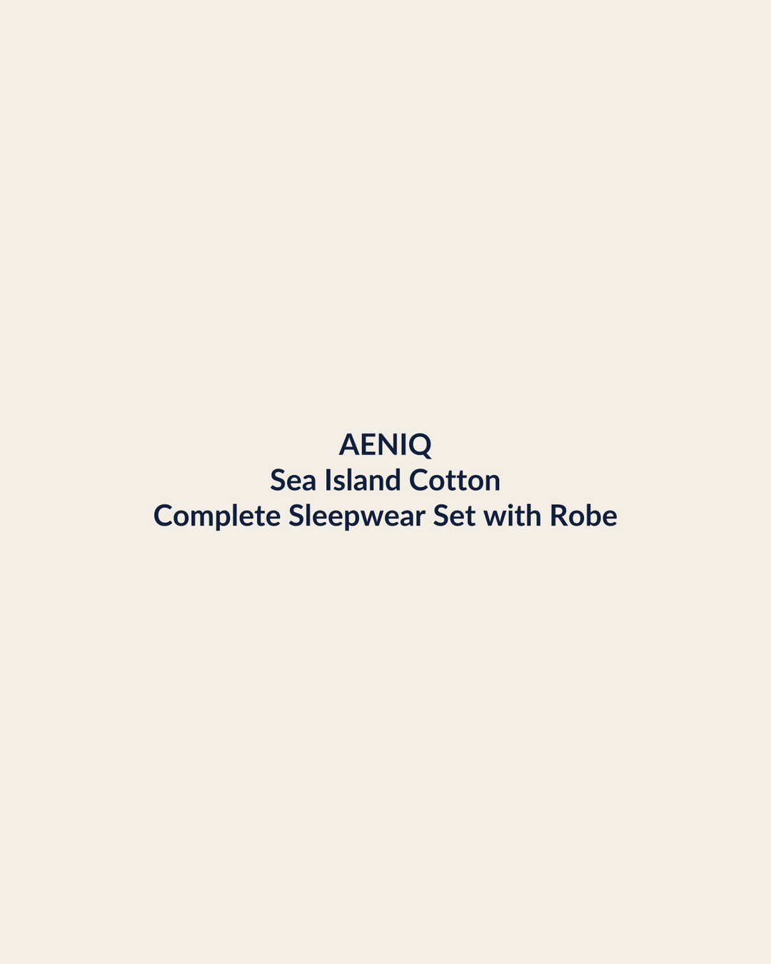 Aeniq — Complete Sleepwear Set with Robe in Sea Island Cotton (photography in production)